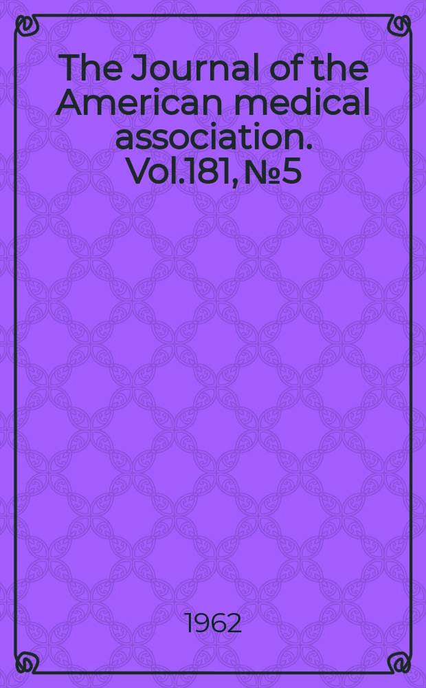 The Journal of the American medical association. Vol.181, №5