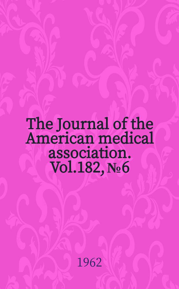 The Journal of the American medical association. Vol.182, №6