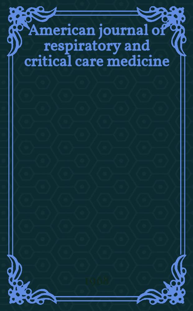 American journal of respiratory and critical care medicine : An offic. journal of the American thoracic soc., Med. sect. of the American lung assoc. Formerly the American review of respiratory disease. Vol.98, №2