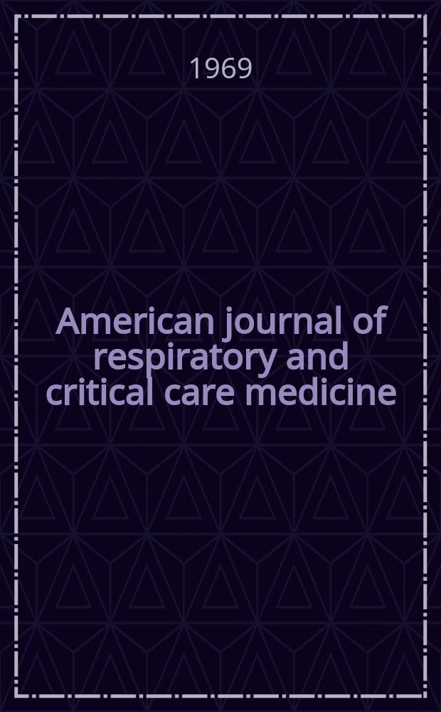 American journal of respiratory and critical care medicine : An offic. journal of the American thoracic soc., Med. sect. of the American lung assoc. Formerly the American review of respiratory disease. Vol.99, №2