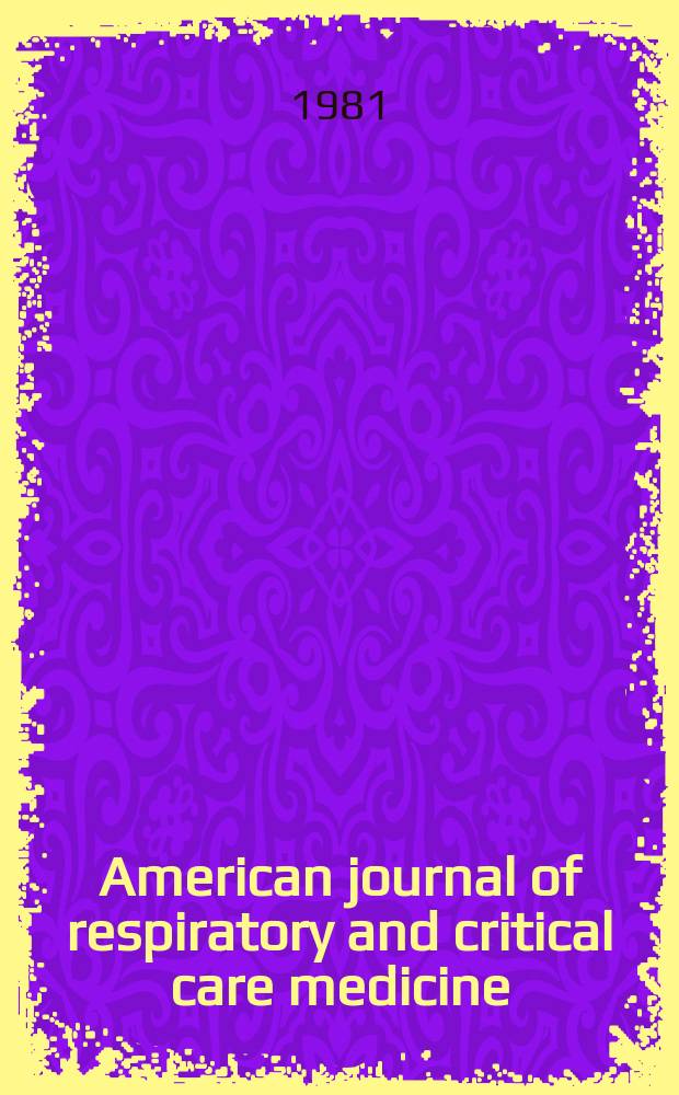 American journal of respiratory and critical care medicine : An offic. journal of the American thoracic soc., Med. sect. of the American lung assoc. Formerly the American review of respiratory disease. Vol.123, №1