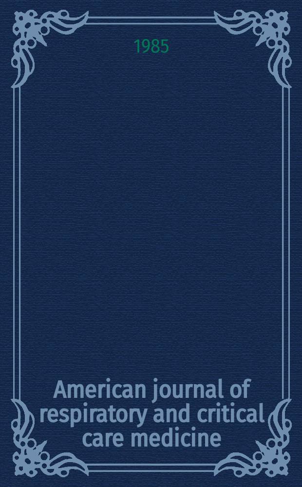 American journal of respiratory and critical care medicine : An offic. journal of the American thoracic soc., Med. sect. of the American lung assoc. Formerly the American review of respiratory disease. Vol.131, №4(Pt.[1])