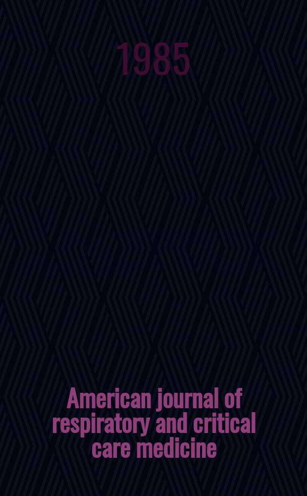 American journal of respiratory and critical care medicine : An offic. journal of the American thoracic soc., Med. sect. of the American lung assoc. Formerly the American review of respiratory disease. Vol.131, №6