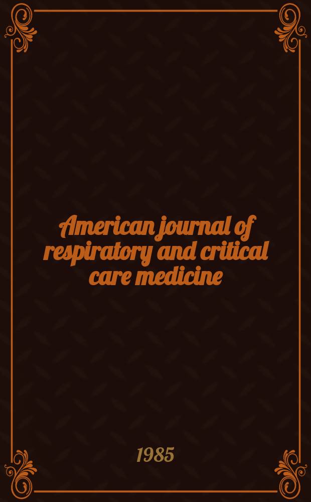American journal of respiratory and critical care medicine : An offic. journal of the American thoracic soc., Med. sect. of the American lung assoc. Formerly the American review of respiratory disease. Vol.132, №3