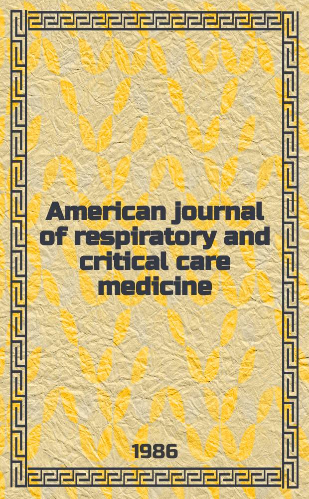 American journal of respiratory and critical care medicine : An offic. journal of the American thoracic soc., Med. sect. of the American lung assoc. Formerly the American review of respiratory disease. Vol.133, №3