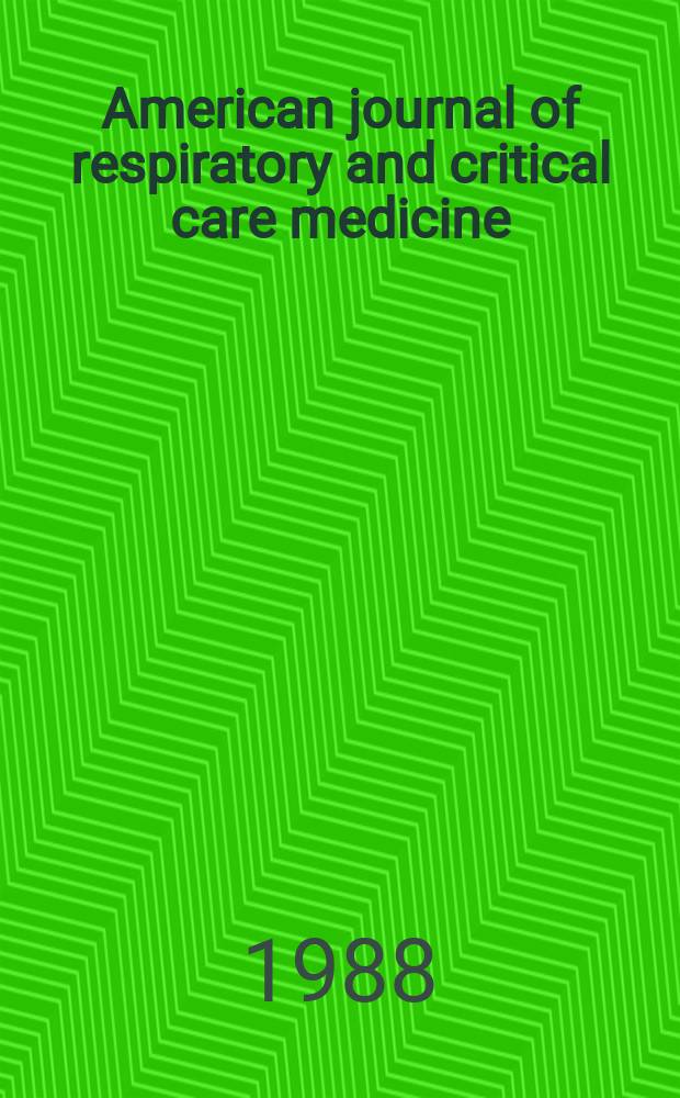 American journal of respiratory and critical care medicine : An offic. journal of the American thoracic soc., Med. sect. of the American lung assoc. Formerly the American review of respiratory disease. Vol.137, №4(Pt.1)