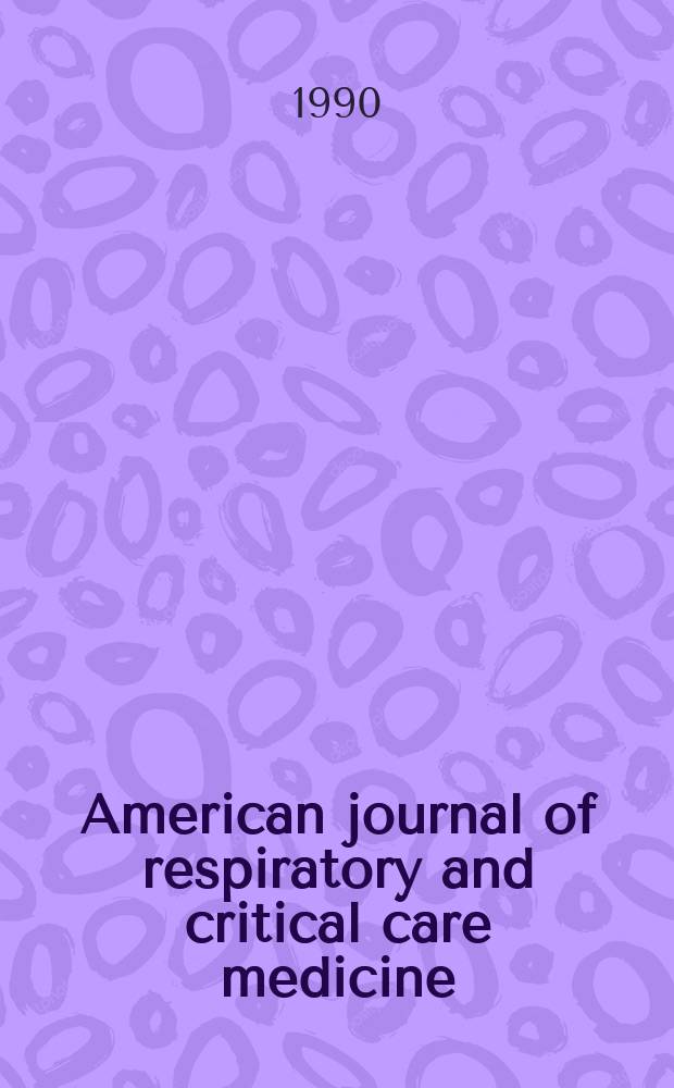 American journal of respiratory and critical care medicine : An offic. journal of the American thoracic soc., Med. sect. of the American lung assoc. Formerly the American review of respiratory disease. Vol.141, №2(Pt.1)