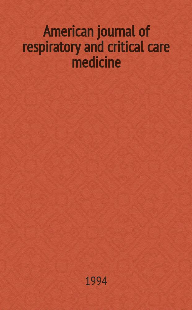 American journal of respiratory and critical care medicine : An offic. journal of the American thoracic soc., Med. sect. of the American lung assoc. Formerly the American review of respiratory disease. Vol.149, №3(Pt.1)