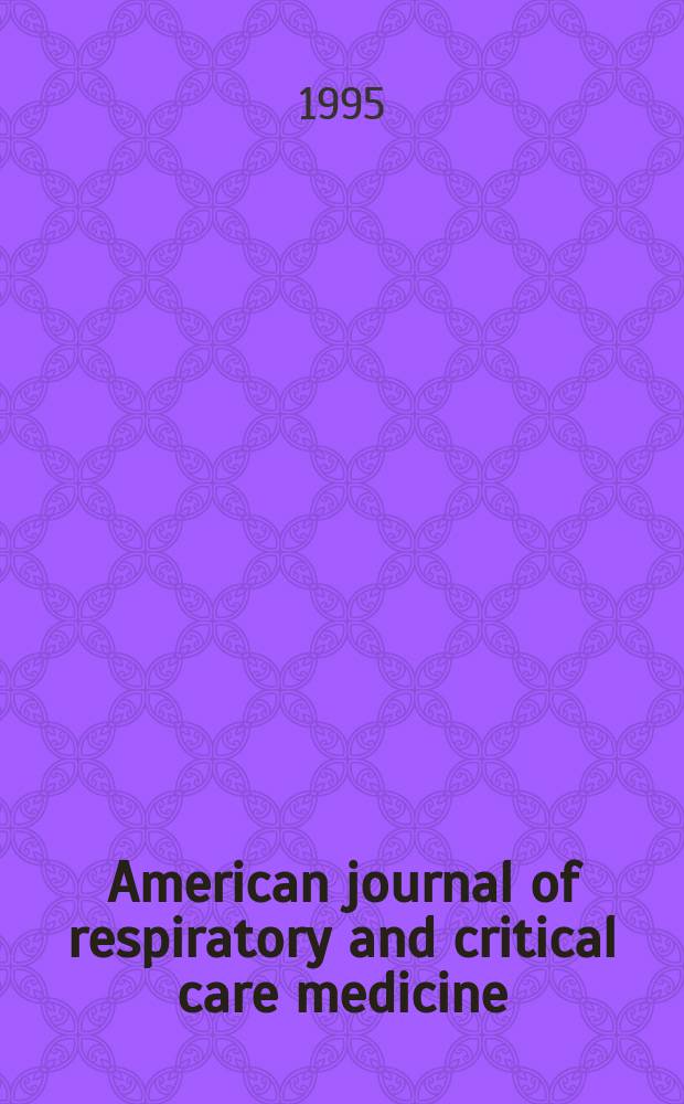 American journal of respiratory and critical care medicine : An offic. journal of the American thoracic soc., Med. sect. of the American lung assoc. Formerly the American review of respiratory disease. Vol.151, №4