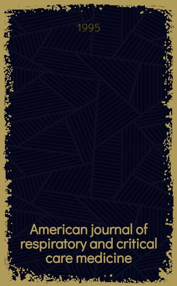 American journal of respiratory and critical care medicine : An offic. journal of the American thoracic soc., Med. sect. of the American lung assoc. Formerly the American review of respiratory disease. Vol.152, №1