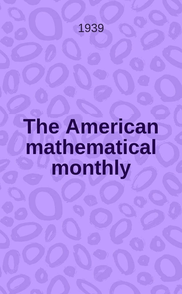 The American mathematical monthly : Devoted to the interests of Collegiate mathematics The off. journal of the Mathematical association of America. Vol.46, №8