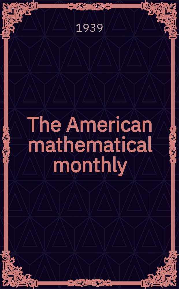 The American mathematical monthly : Devoted to the interests of Collegiate mathematics The off. journal of the Mathematical association of America. Vol.46, Suppl. №