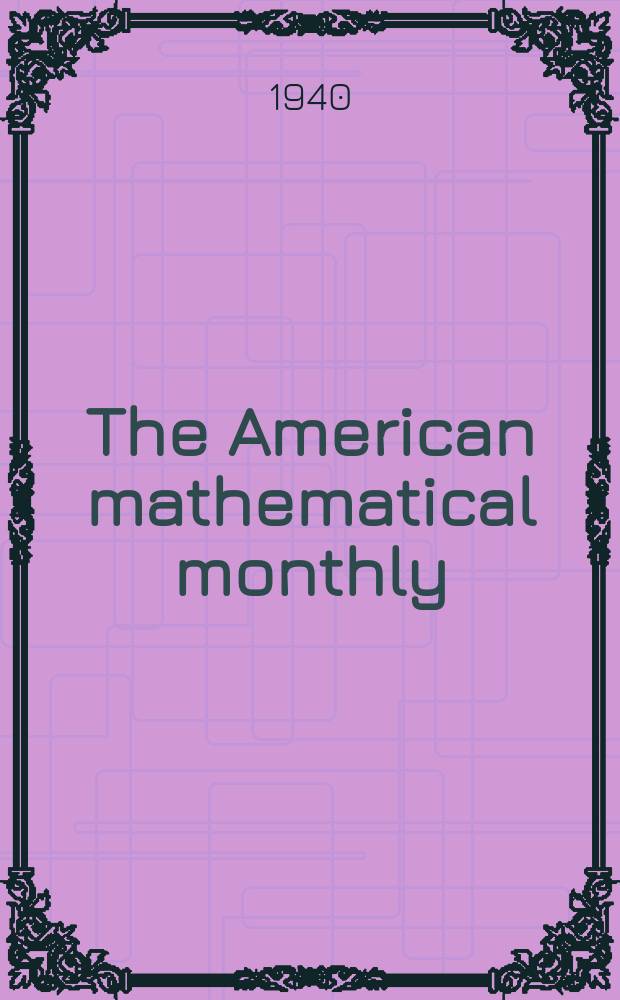 The American mathematical monthly : Devoted to the interests of Collegiate mathematics The off. journal of the Mathematical association of America. Vol.47, №2