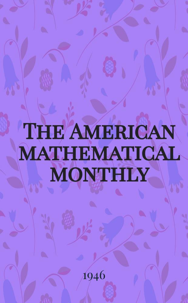 The American mathematical monthly : Devoted to the interests of Collegiate mathematics The off. journal of the Mathematical association of America. Vol.53, №8
