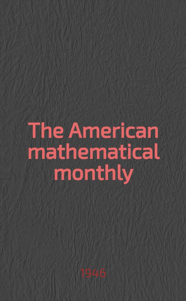 The American mathematical monthly : Devoted to the interests of Collegiate mathematics The off. journal of the Mathematical association of America. Vol.53, №9