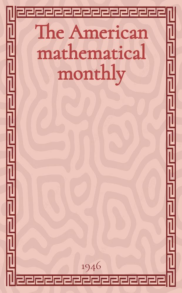 The American mathematical monthly : Devoted to the interests of Collegiate mathematics The off. journal of the Mathematical association of America. Vol.53, №10