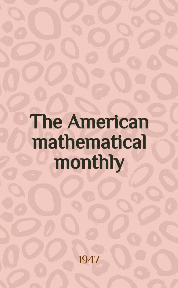 The American mathematical monthly : Devoted to the interests of Collegiate mathematics The off. journal of the Mathematical association of America. Vol.54, №1
