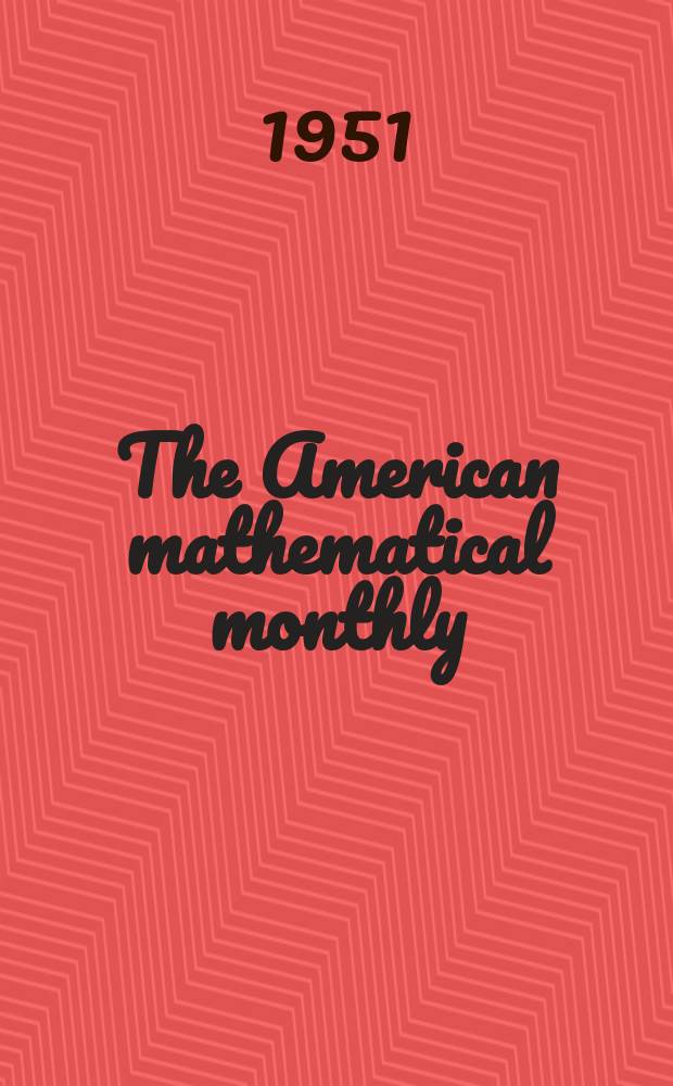 The American mathematical monthly : Devoted to the interests of Collegiate mathematics The off. journal of the Mathematical association of America. Vol.58, №8