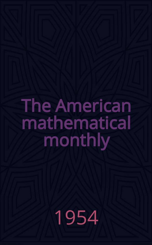 The American mathematical monthly : Devoted to the interests of Collegiate mathematics The off. journal of the Mathematical association of America. Vol.61, №5