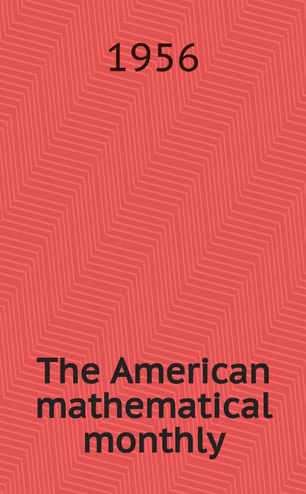 The American mathematical monthly : Devoted to the interests of Collegiate mathematics The off. journal of the Mathematical association of America. Vol.63, №6