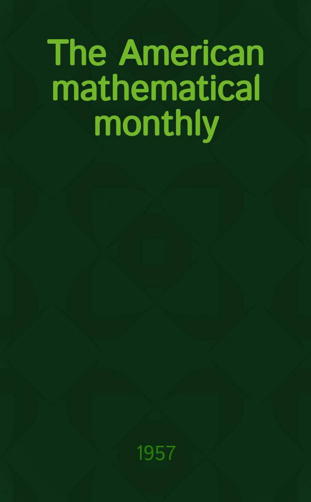 The American mathematical monthly : Devoted to the interests of Collegiate mathematics The off. journal of the Mathematical association of America. Vol.64, №6