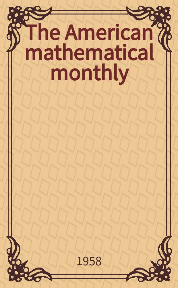 The American mathematical monthly : Devoted to the interests of Collegiate mathematics The off. journal of the Mathematical association of America. Vol.65, №3