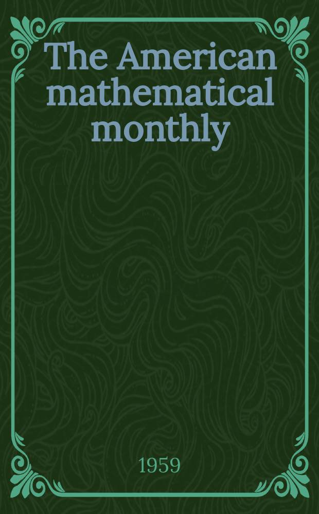 The American mathematical monthly : Devoted to the interests of Collegiate mathematics The off. journal of the Mathematical association of America. Vol.66, №5