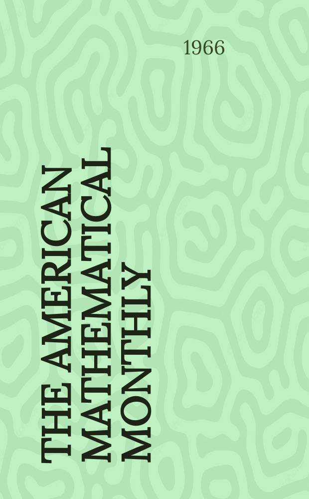 The American mathematical monthly : Devoted to the interests of Collegiate mathematics The off. journal of the Mathematical association of America. Vol.73, №5