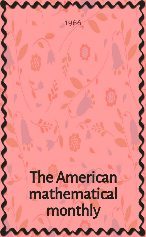 The American mathematical monthly : Devoted to the interests of Collegiate mathematics The off. journal of the Mathematical association of America. Vol.73, №10