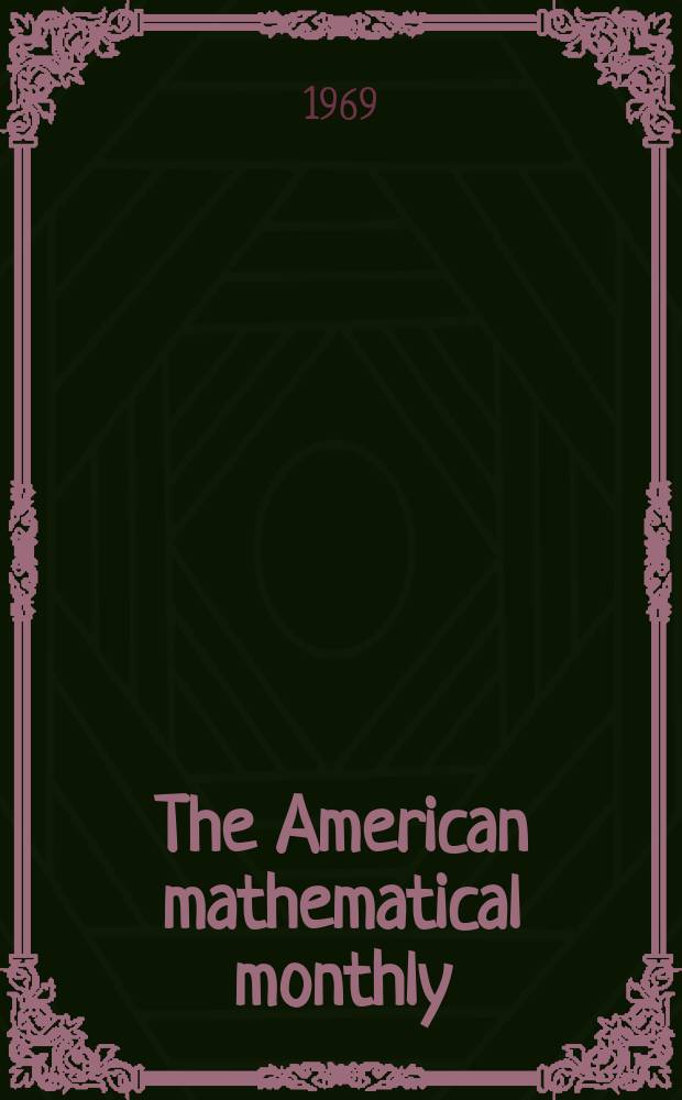 The American mathematical monthly : Devoted to the interests of Collegiate mathematics The off. journal of the Mathematical association of America. Vol.76, №6