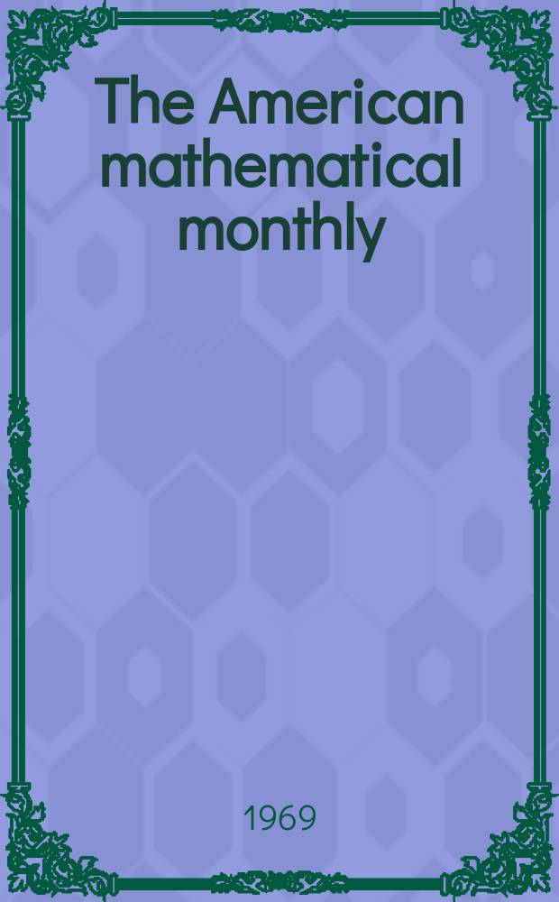 The American mathematical monthly : Devoted to the interests of Collegiate mathematics The off. journal of the Mathematical association of America. Vol.76, №10