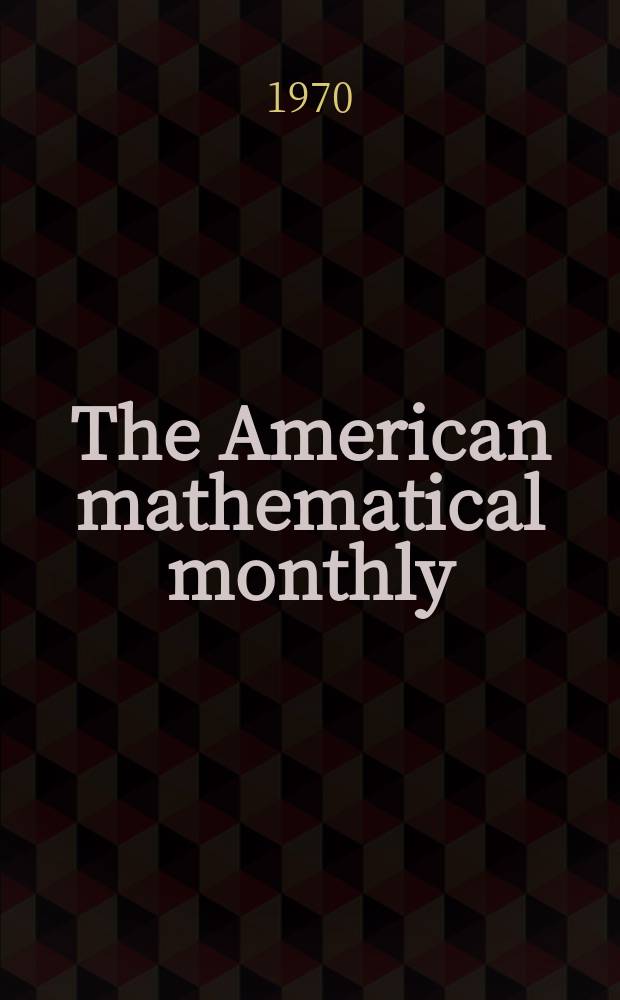 The American mathematical monthly : Devoted to the interests of Collegiate mathematics The off. journal of the Mathematical association of America. Vol.77, №9