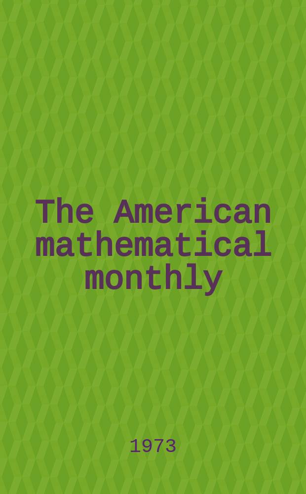 The American mathematical monthly : Devoted to the interests of Collegiate mathematics The off. journal of the Mathematical association of America. Vol.80, №5