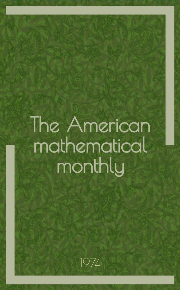 The American mathematical monthly : Devoted to the interests of Collegiate mathematics The off. journal of the Mathematical association of America. Vol.81, №6
