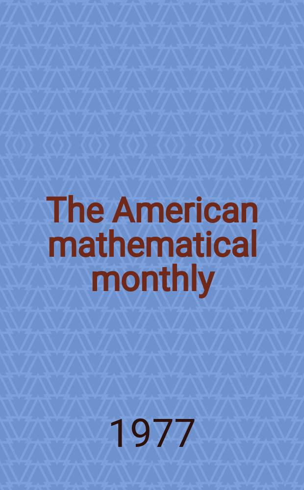 The American mathematical monthly : Devoted to the interests of Collegiate mathematics The off. journal of the Mathematical association of America. Vol.84, №10