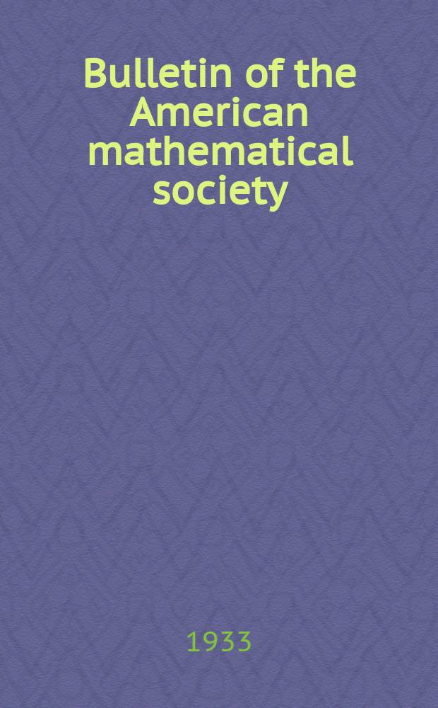 Bulletin of the American mathematical society : A historical and critical review of mathematical science. Vol.39, №7