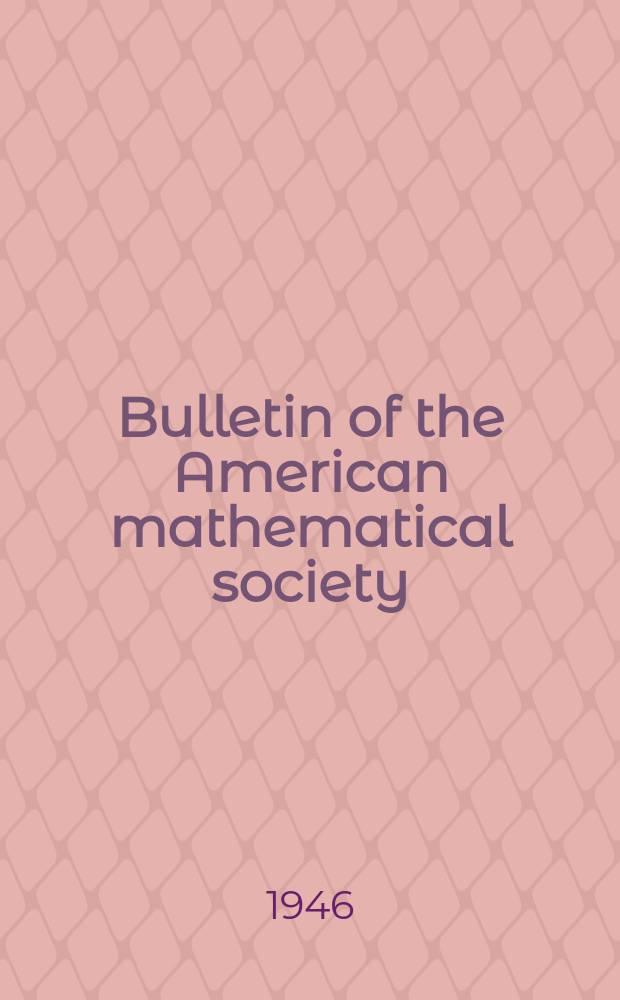 Bulletin of the American mathematical society : A historical and critical review of mathematical science. Vol.52, №7