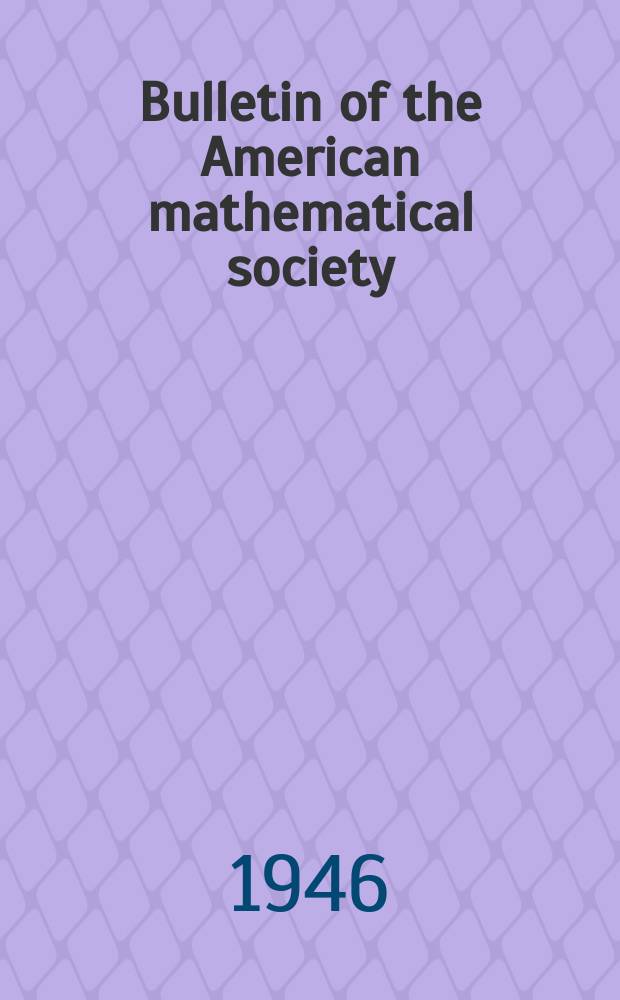 Bulletin of the American mathematical society : A historical and critical review of mathematical science. Vol.52, №11, P.1