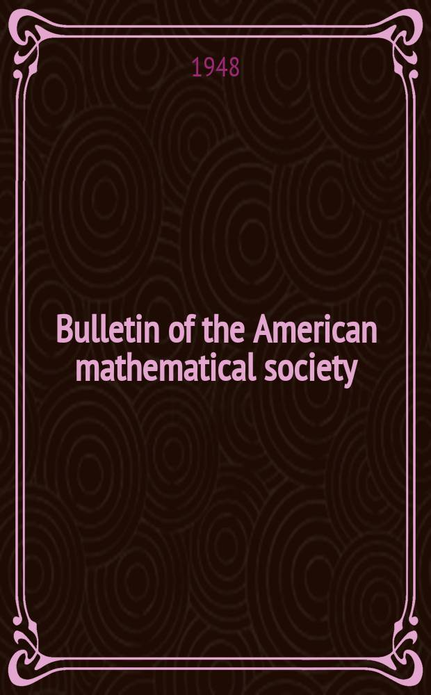 Bulletin of the American mathematical society : A historical and critical review of mathematical science. Vol.54, №12, P.1