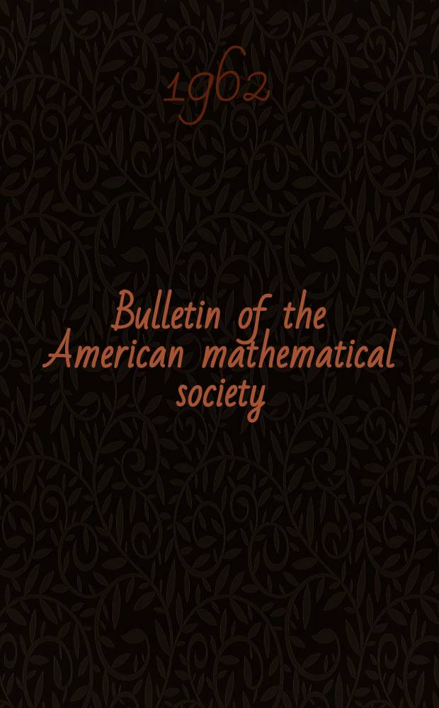 Bulletin of the American mathematical society : A historical and critical review of mathematical science. Vol.68, №2(677)