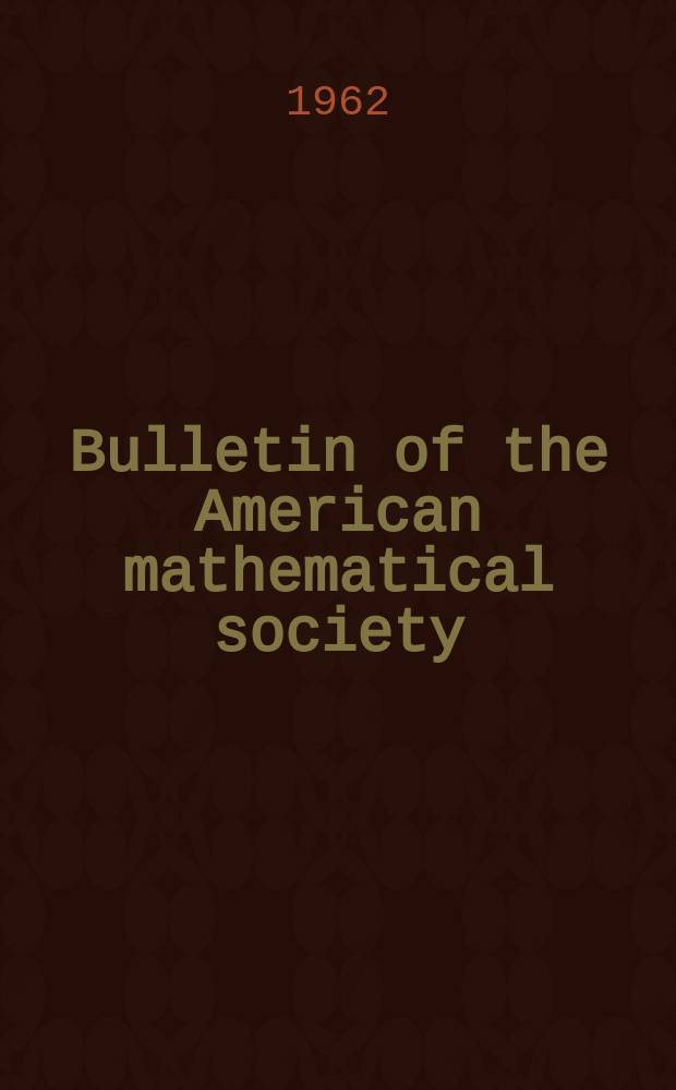 Bulletin of the American mathematical society : A historical and critical review of mathematical science. Vol.68, №6(681)