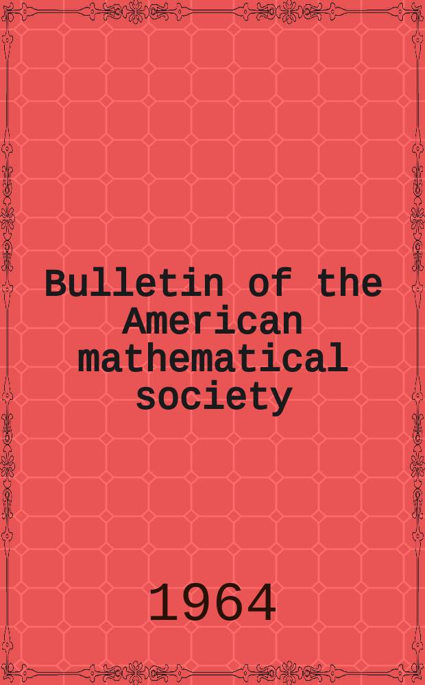 Bulletin of the American mathematical society : A historical and critical review of mathematical science. Vol.70, №2