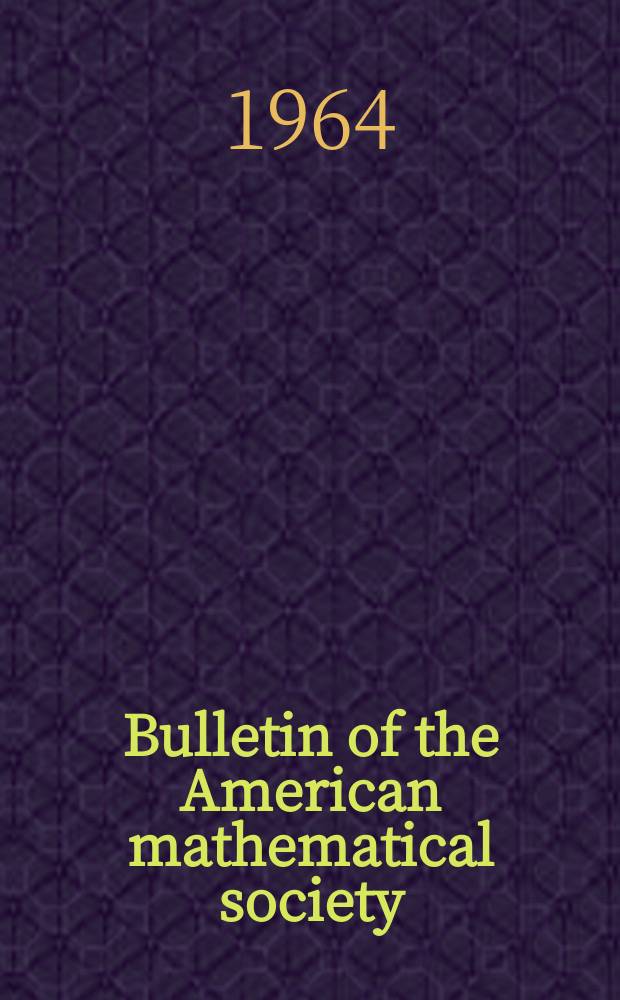 Bulletin of the American mathematical society : A historical and critical review of mathematical science. Vol.70, №4