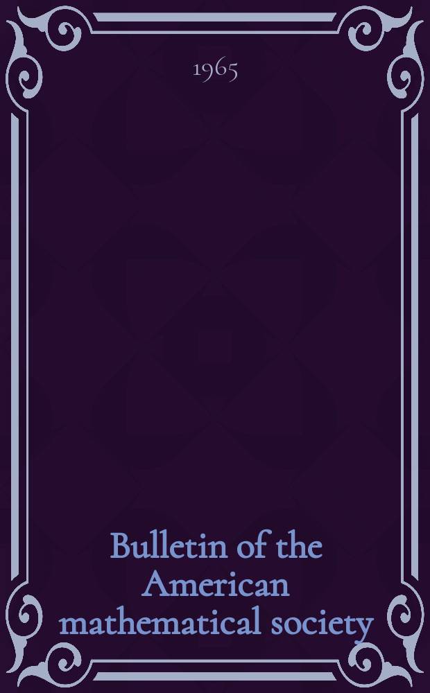 Bulletin of the American mathematical society : A historical and critical review of mathematical science. Vol.71, №2