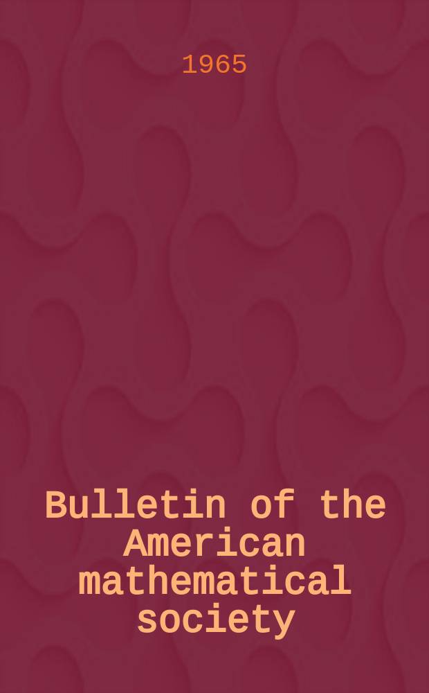 Bulletin of the American mathematical society : A historical and critical review of mathematical science. Vol.71, №5