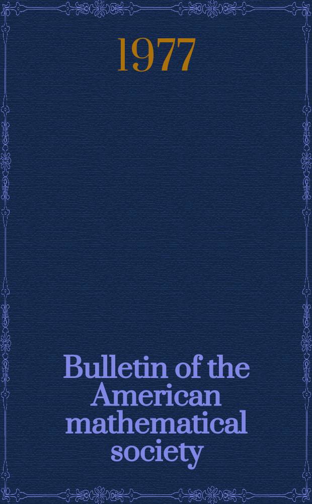 Bulletin of the American mathematical society : A historical and critical review of mathematical science. Vol.83, №4(769)
