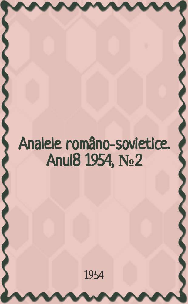 Analele româno-sovietice. Anul8 1954, [№]2(21)