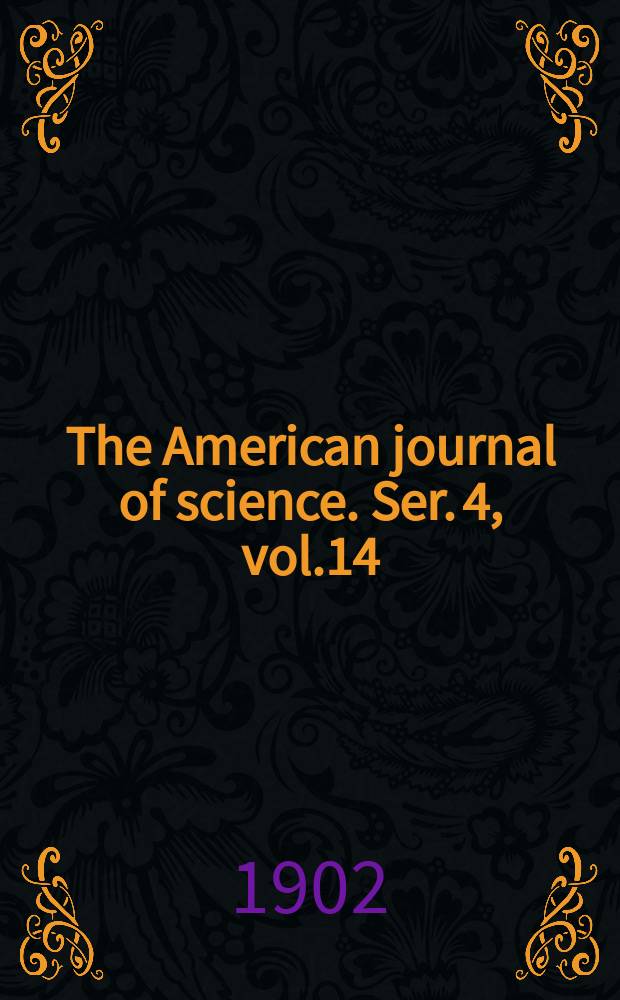 The American journal of science. Ser. 4, vol.14(164), №84