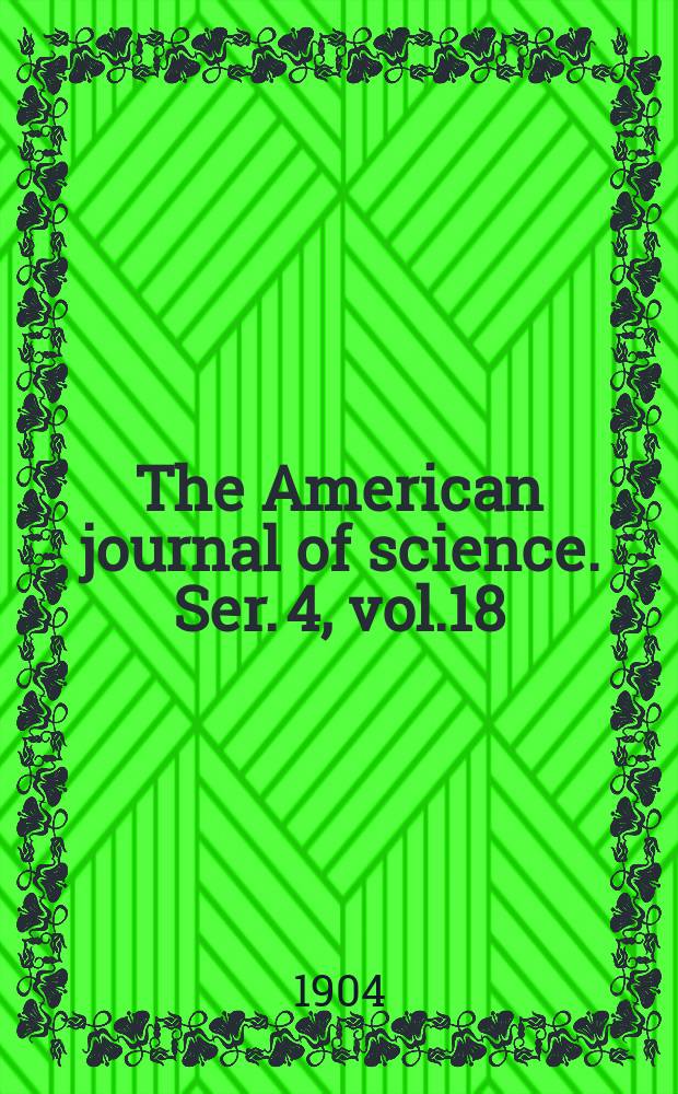 The American journal of science. Ser. 4, vol.18(168), №108