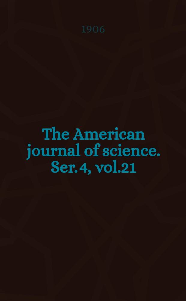 The American journal of science. Ser. 4, vol.21(171), №121